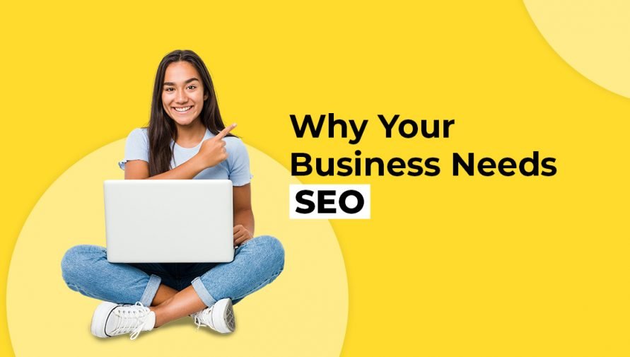 Why Your Business Absolutely Needs SEO